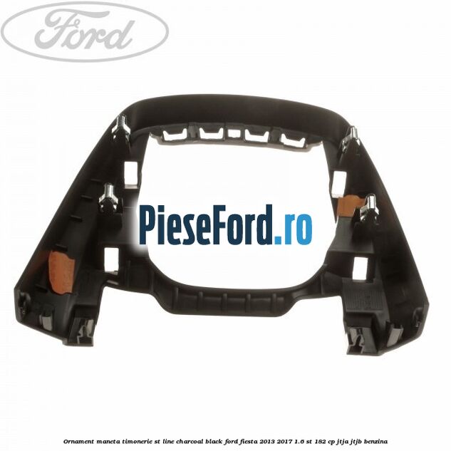 Ornament maneta timonerie ST Line charcoal black Ford Fiesta 2013-2017 1.6 ST 182 cp JTJA, JTJB benzina