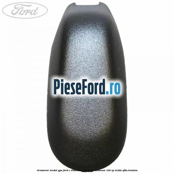 Ornament modul GPS Ford C-Max 2011-2015 1.0 EcoBoost 100 cp M2DA, SFDA benzina