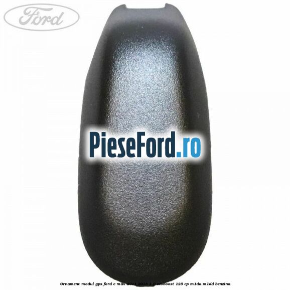 Ornament modul GPS Ford C-Max 2011-2015 1.0 EcoBoost 125 cp M1DA, M1DD benzina