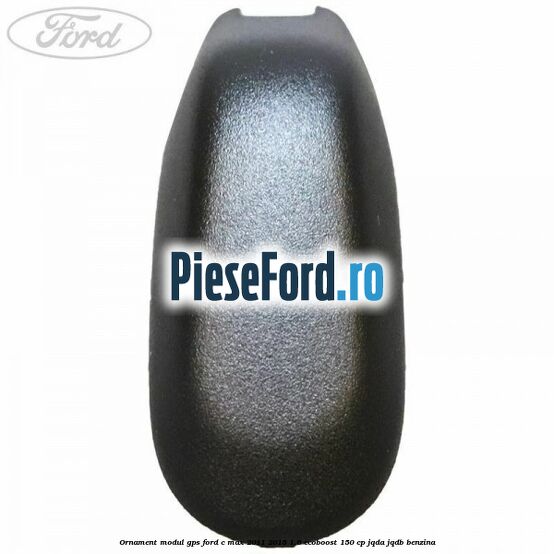 Ornament modul GPS Ford C-Max 2011-2015 1.6 EcoBoost 150 cp JQDA, JQDB benzina