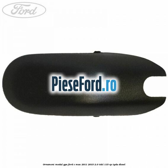 Ornament modul GPS Ford C-Max 2011-2015 2.0 TDCi 115 cp TYDA diesel