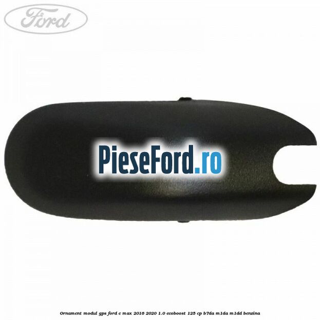 Ornament modul GPS Ford C-Max 2016-2020 1.0 EcoBoost 125 cp B7DA, M1DA, M1DD benzina