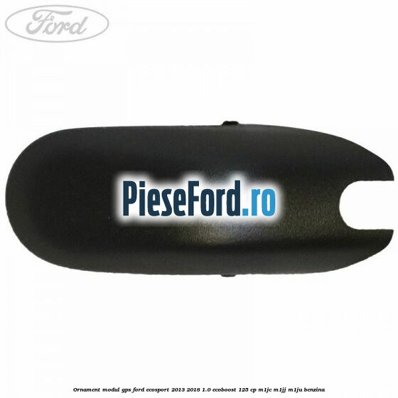 Ornament modul GPS Ford EcoSport 2013-2018 1.0 EcoBoost 125 cp M1JC, M1JJ, M1JU benzina