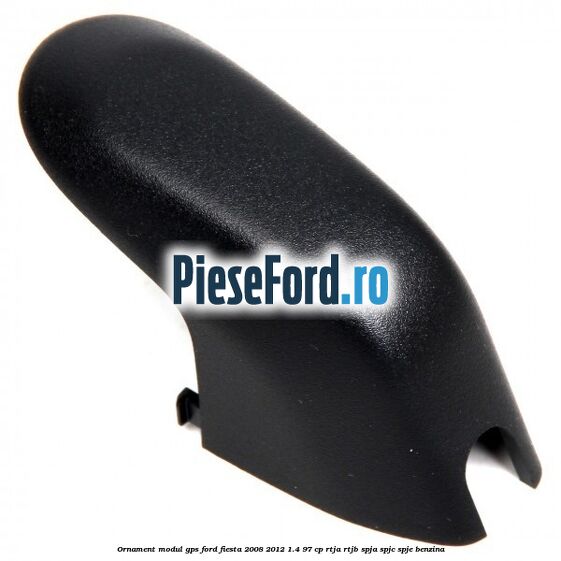 Ornament modul GPS Ford Fiesta 2008-2012 1.4 97 cp RTJA, RTJB, SPJA, SPJC, SPJE benzina