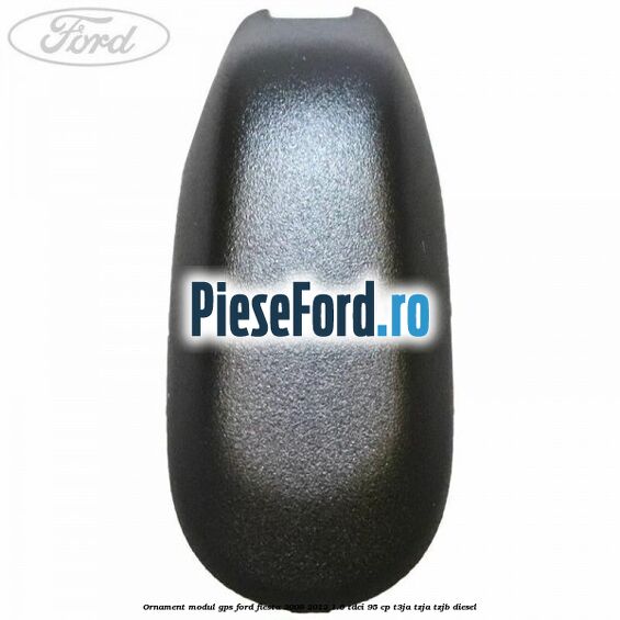 Ornament modul GPS Ford Fiesta 2008-2012 1.6 TDCi 95 cp Ornament modul GPS Ford Fiesta 2008-2012 1.6 TDCi 95 cp T3JA, TZJA, TZJB diesel