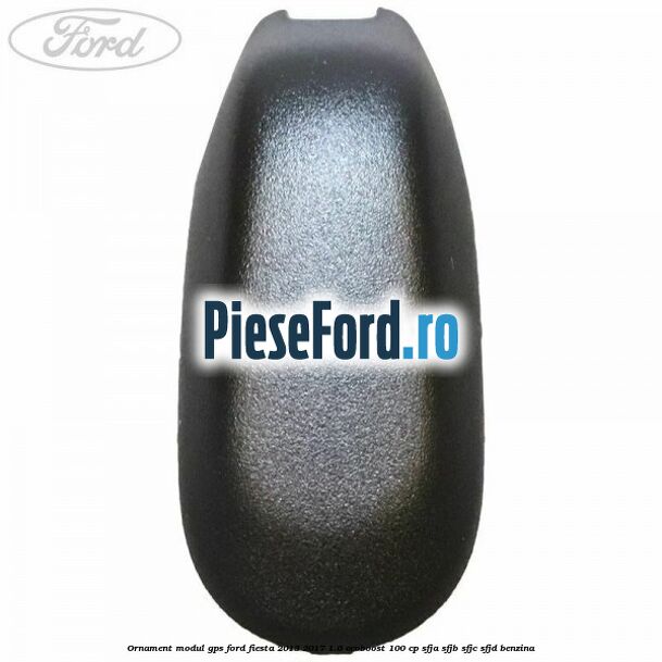 Ornament modul GPS Ford Fiesta 2013-2017 1.0 EcoBoost 100 cp SFJA, SFJB, SFJC, SFJD benzina
