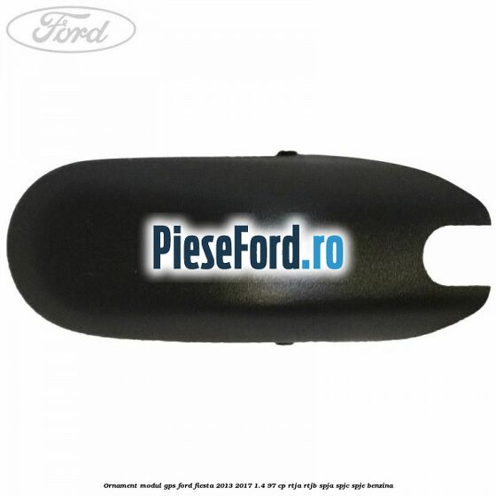Ornament modul GPS Ford Fiesta 2013-2017 1.4 97 cp RTJA, RTJB, SPJA, SPJC, SPJE benzina