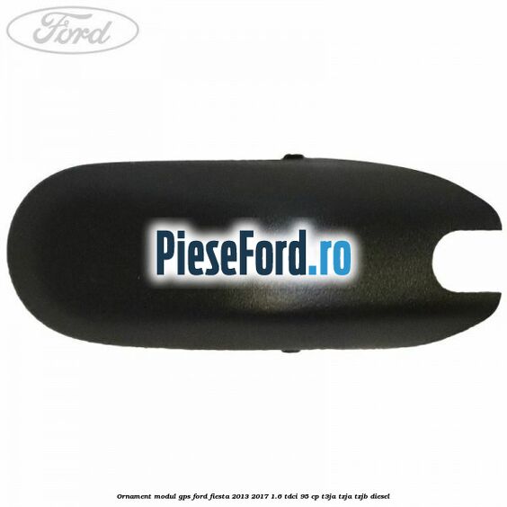 Ornament modul GPS Ford Fiesta 2013-2017 1.6 TDCi 95 cp T3JA, TZJA, TZJB diesel