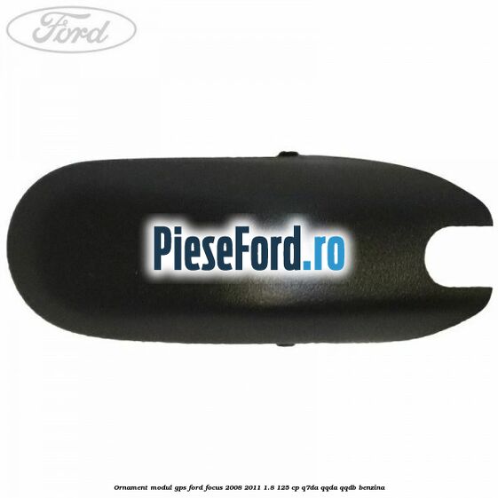 Ornament modul GPS Ford Focus 2008-2011 1.8 125 cp Ornament modul GPS Ford Focus 2008-2011 1.8 125 cp Q7DA, QQDA, QQDB benzina