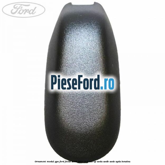 Ornament modul GPS Ford Focus 2008-2011 2.0 145 cp AODA, AODB, AODE, SYDA benzina