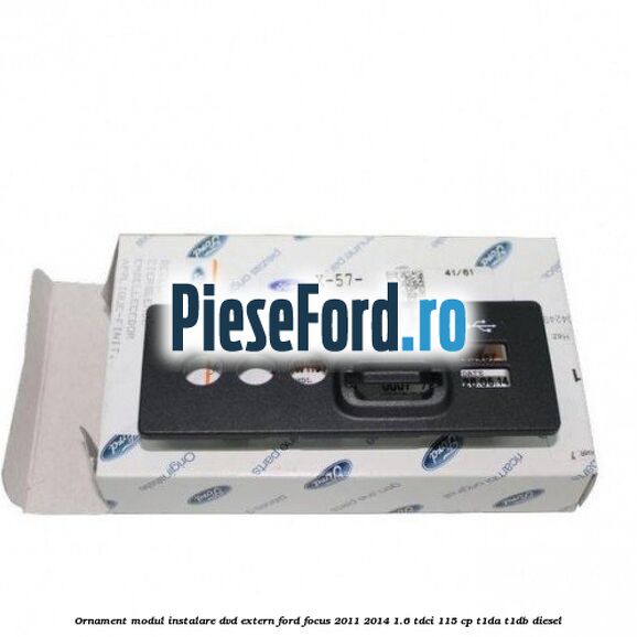 Ornament modul instalare dvd extern Ford Focus 2011-2014 1.6 TDCi 115 cp T1DA, T1DB diesel
