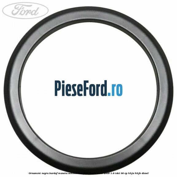 Ornament negru burduf maneta schimbator Ford Fiesta 2002-2005 1.6 TDCi 90 cp HHJA, HHJB diesel