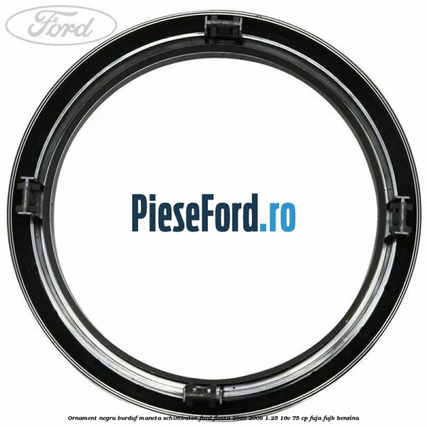 Ornament negru burduf maneta schimbator Ford Fiesta 2005-2008 1.25 16V 75 cp FUJA, FUJB benzina