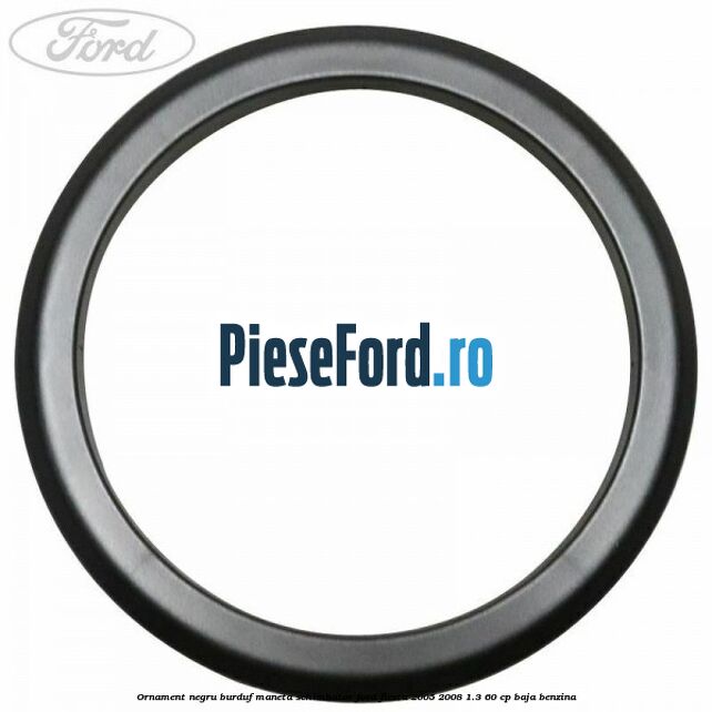 Ornament negru burduf maneta schimbator Ford Fiesta 2005-2008 1.3 60 cp BAJA benzina