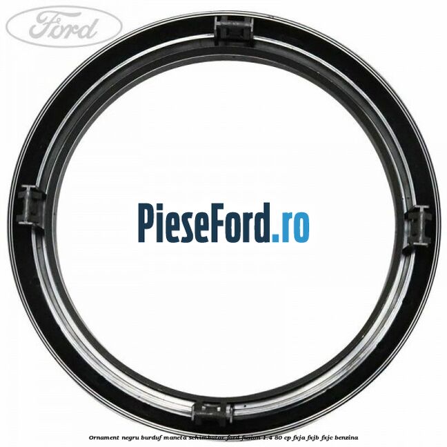 Ornament negru burduf maneta schimbator Ford Fusion 1.4 80 cp FXJA, FXJB, FXJC benzina