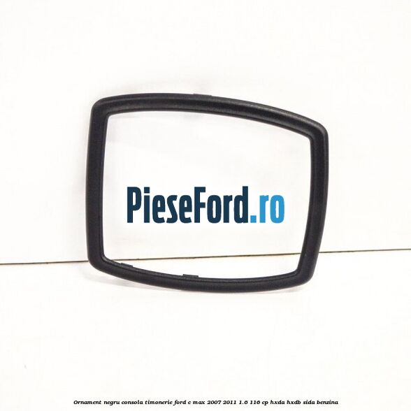 Ornament negru consola timonerie Ford C-Max 2007-2011 1.6 116 cp HXDA, HXDB, SIDA benzina