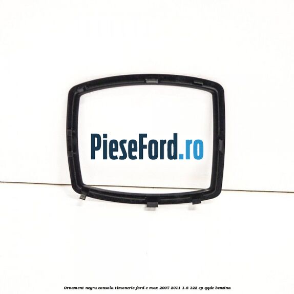 Ornament negru consola timonerie Ford C-Max 2007-2011 1.8 122 cp QQDC benzina