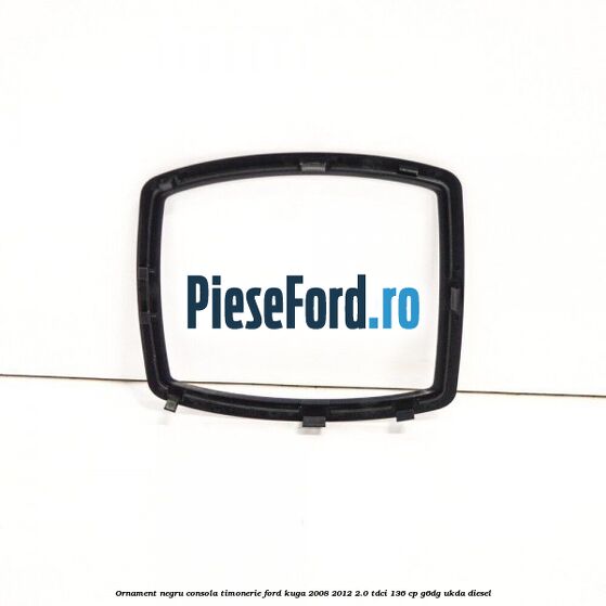 Ornament negru consola timonerie Ford Kuga 2008-2012 2.0 TDCi 136 cp Ornament negru consola timonerie Ford Kuga 2008-2012 2.0 TDCi 136 cp G6DG, UKDA diesel