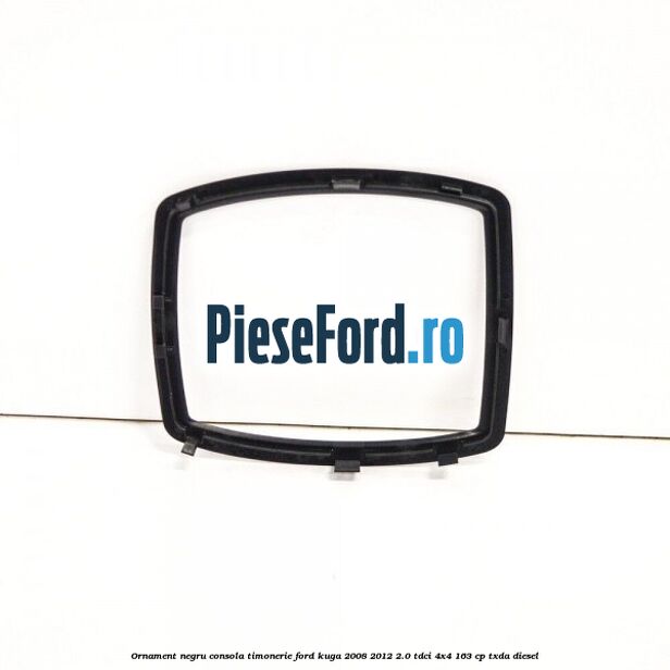 Ornament negru consola timonerie Ford Kuga 2008-2012 2.0 TDCI 4x4 163 cp TXDA diesel