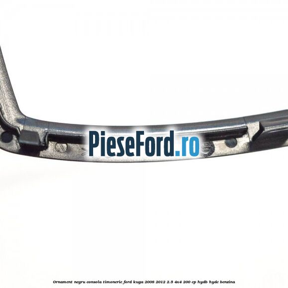 Ornament negru consola timonerie Ford Kuga 2008-2012 2.5 4x4 200 cp HYDB, HYDC benzina