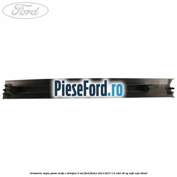 Ornament negru geam stalp C dreapta 3 usi Ford Fiesta 2013-2017 1.5 TDCi 95 cp XVJB, XVJC diesel