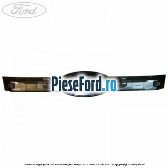 Ornament negru grila radiator centru Ford Ranger 2016-2020 2.2 TDCi 4x4 160 cp Ornament negru grila radiator centru Ford Ranger 2016-2020 2.2 TDCi 4x4 160 cp GBVAJQJ, T22DD0P diesel