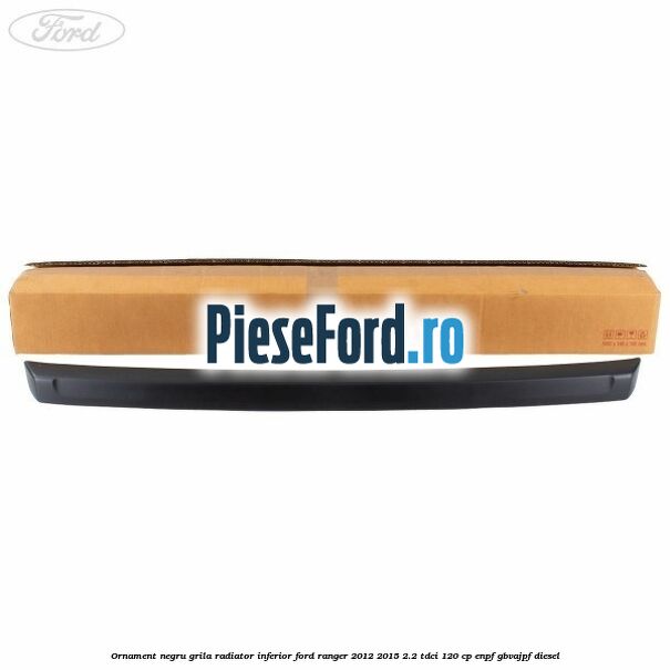 Ornament negru grila radiator inferior Ford Ranger 2012-2015 2.2 TDCi 120 cp ENPF, GBVAJPF diesel
