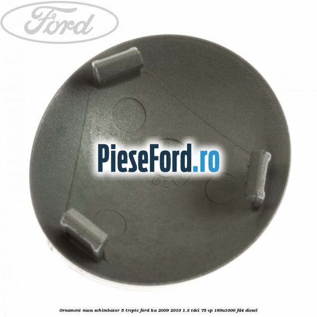 Ornament nuca schimbator 5 trepte Ford Ka 2009-2016 1.3 TDCi 75 cp 169A1000, FD4 diesel