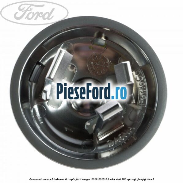 Ornament nuca schimbator 6 trepte Ford Ranger 2012-2015 2.2 TDCi 4x4 150 cp Ornament nuca schimbator 6 trepte Ford Ranger 2012-2015 2.2 TDCi 4x4 150 cp ENQJ, GBVAJQJ diesel