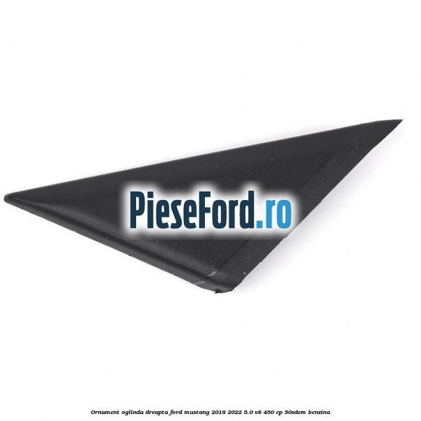 Ornament oglinda dreapta Ford Mustang 2018-2022 5.0 V8 450 cp 50SDEM benzina