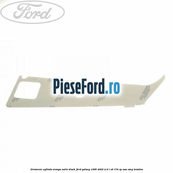 Ornament oglinda stanga satin black Ford Galaxy 1995-2000 2.8 i V6 174 cp AAA, AMY benzina