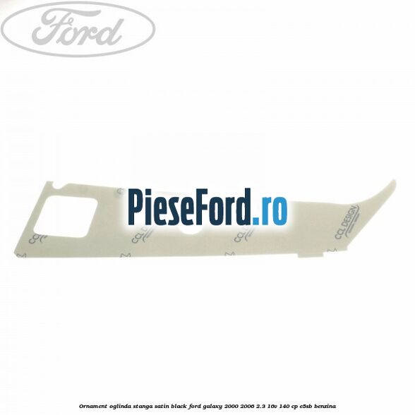 Ornament oglinda stanga satin black Ford Galaxy 2000-2006 2.3 16V 140 cp E5SB benzina