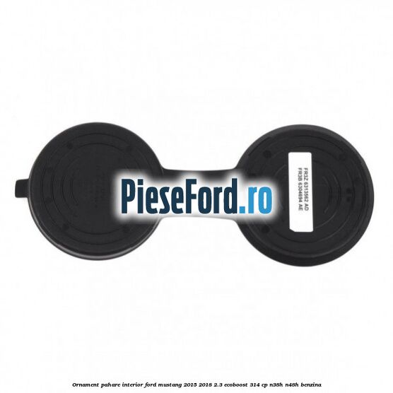 Ornament pahare interior Ford Mustang 2015-2018 2.3 EcoBoost 314 cp Ornament pahare interior Ford Mustang 2015-2018 2.3 EcoBoost 314 cp N38H, N48H benzina