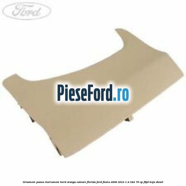 Ornament panou instrument bord stanga culoare florida Ford Fiesta 2008-2012 1.4 TDCi 70 cp F6JD, KVJA diesel