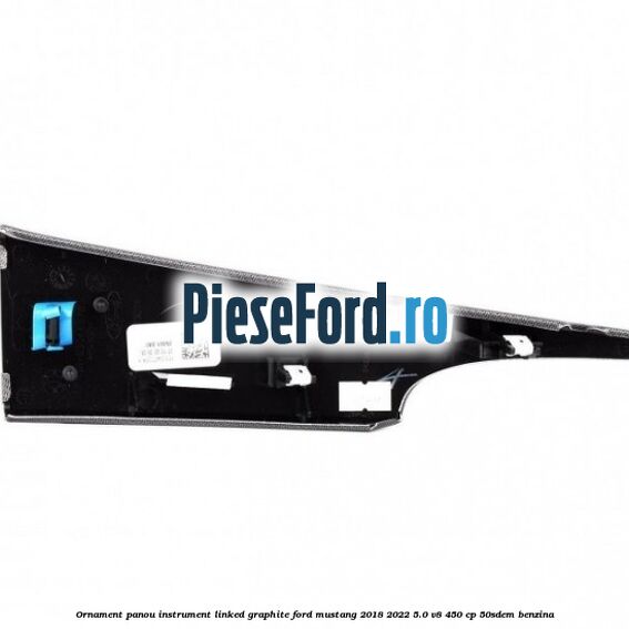 Ornament panou instrument linked graphite Ford Mustang 2018-2022 5.0 V8 450 cp 50SDEM benzina