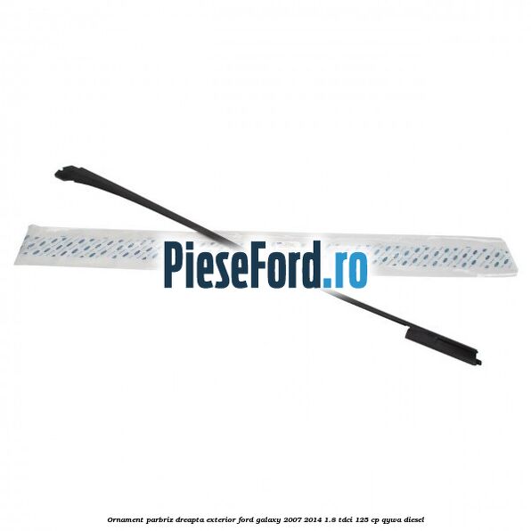 Ornament parbriz dreapta, exterior Ford Galaxy 2007-2014 1.8 TDCi 125 cp QYWA diesel