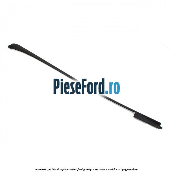 Ornament parbriz dreapta, exterior Ford Galaxy 2007-2014 1.8 TDCi 125 cp QYWA diesel