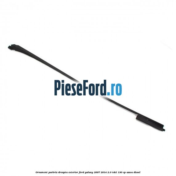 Ornament parbriz dreapta, exterior Ford Galaxy 2007-2014 2.0 TDCi 130 cp Ornament parbriz dreapta, exterior Ford Galaxy 2007-2014 2.0 TDCi 130 cp AZWA diesel
