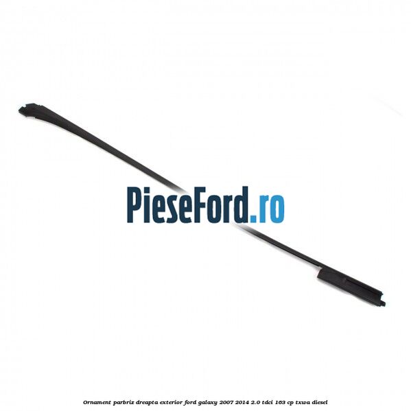 Ornament parbriz dreapta, exterior Ford Galaxy 2007-2014 2.0 TDCi 163 cp TXWA diesel