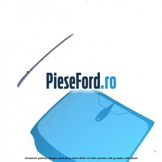 Ornament parbriz dreapta Ford Focus 2014-2018 1.5 TDCi ECOnetic 105 cp Ornament parbriz dreapta Ford Focus 2014-2018 1.5 TDCi ECOnetic 105 cp AEDA, XXDB diesel