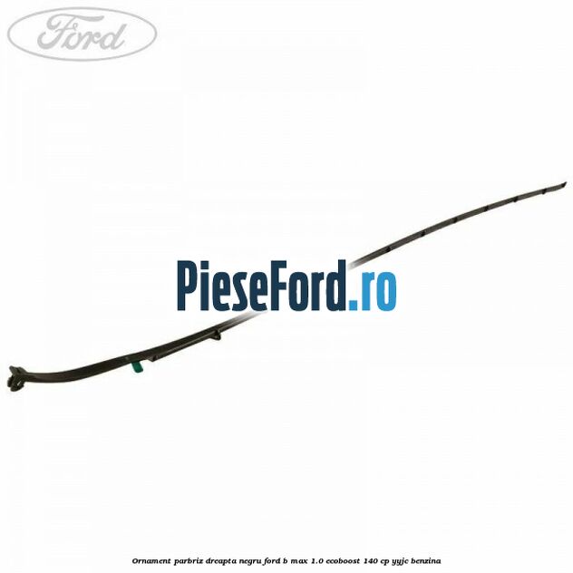Ornament parbriz dreapta negru Ford B-Max 1.0 EcoBoost 140 cp YYJC benzina
