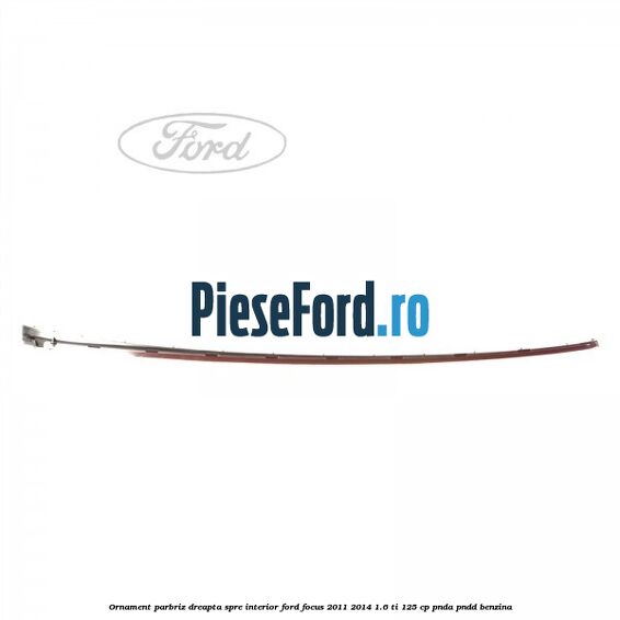 Ornament parbriz dreapta, spre interior Ford Focus 2011-2014 1.6 Ti 125 cp PNDA, PNDD benzina