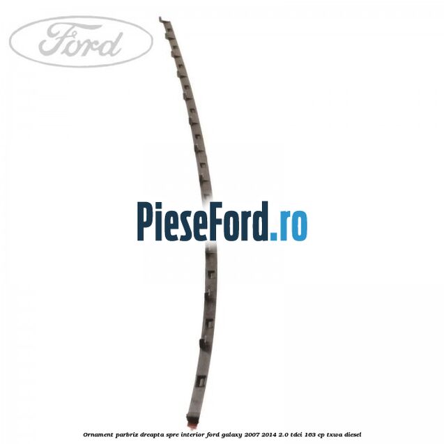 Ornament parbriz dreapta, spre interior Ford Galaxy 2007-2014 2.0 TDCi 163 cp TXWA diesel