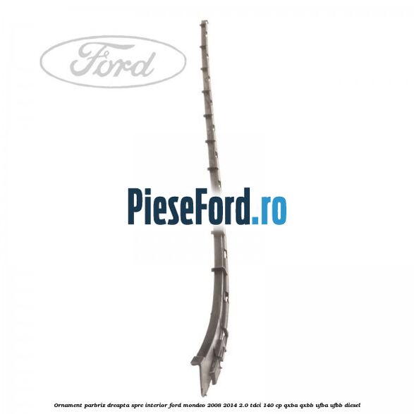 Ornament parbriz dreapta, spre interior Ford Mondeo 2008-2014 2.0 TDCi 140 cp QXBA, QXBB, UFBA, UFBB diesel