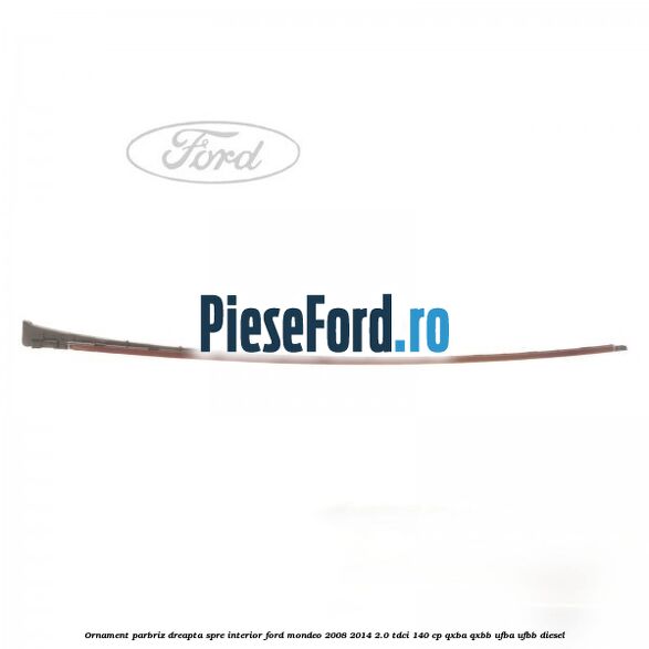 Ornament parbriz dreapta, spre interior Ford Mondeo 2008-2014 2.0 TDCi 140 cp QXBA, QXBB, UFBA, UFBB diesel