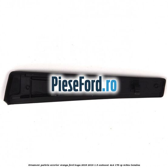 Ornament parbriz exterior stanga Ford Kuga 2016-2018 1.5 EcoBoost 4x4 176 cp M9ME benzina