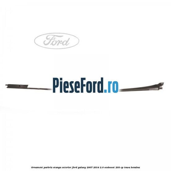 Ornament parbriz stanga, exterior Ford Galaxy 2007-2014 2.0 EcoBoost 203 cp Ornament parbriz stanga, exterior Ford Galaxy 2007-2014 2.0 EcoBoost 203 cp TNWA benzina