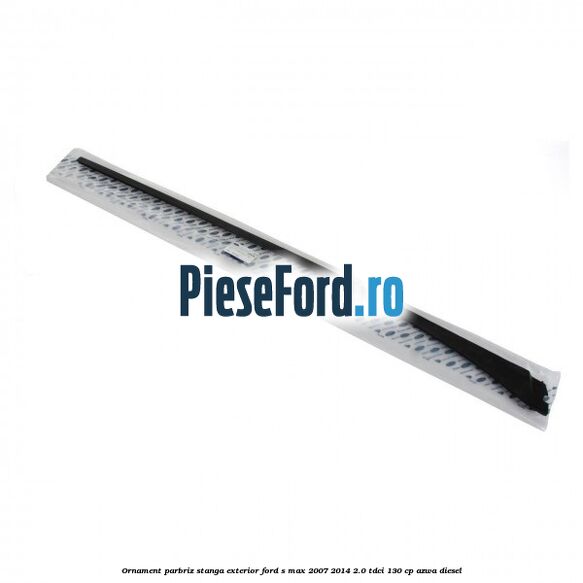 Ornament parbriz stanga, exterior Ford S-Max 2007-2014 2.0 TDCi 130 cp Ornament parbriz stanga, exterior Ford S-Max 2007-2014 2.0 TDCi 130 cp AZWA diesel
