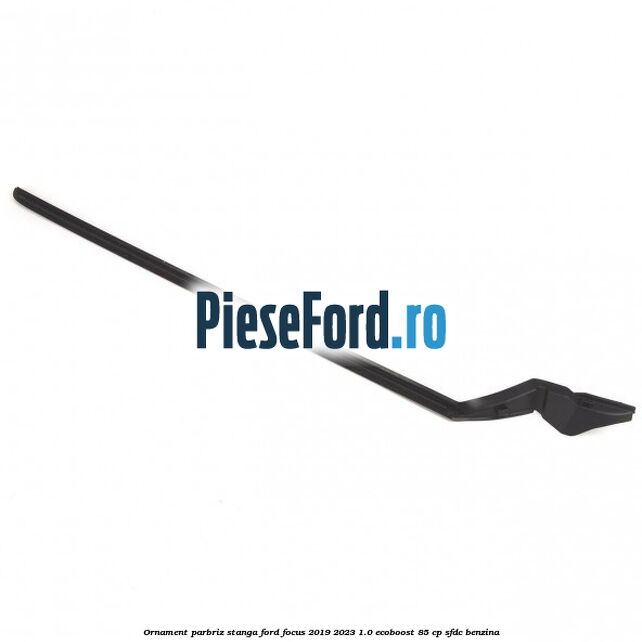 Ornament parbriz stanga Ford Focus 2019-2023 1.0 EcoBoost 85 cp SFDC benzina