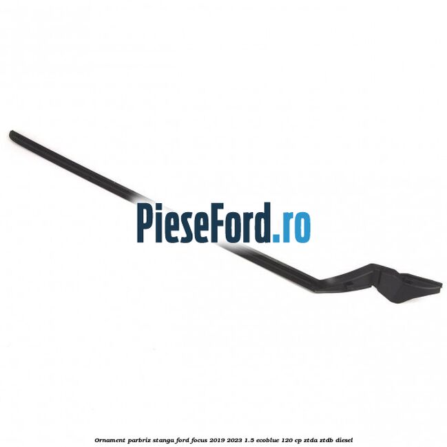 Ornament parbriz stanga Ford Focus 2019-2023 1.5 EcoBlue 120 cp Ornament parbriz stanga Ford Focus 2019-2023 1.5 EcoBlue 120 cp ZTDA, ZTDB diesel